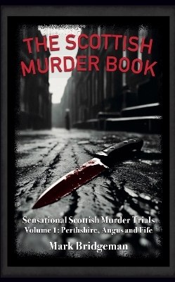 The Scottish Murder Book - Mark Bridgeman