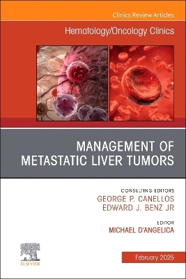 Management of Metastatic Liver Tumors, An Issue of Hematology/Oncology Clinics of North America - 