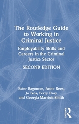 The Routledge Guide to Working in Criminal Justice - Ragonese, Ester; Rees, Anne; Ives, Jo; Dray, Terry; Marriott-Smith, Georgia