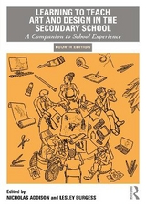 Learning to Teach Art and Design in the Secondary School - Addison, Nicholas; Burgess, Lesley