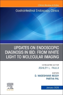 Updates on Endoscopic Diagnosis in IBD: from White Light to Molecular Imaging, An Issue of Gastrointestinal Endoscopy Clinics - 