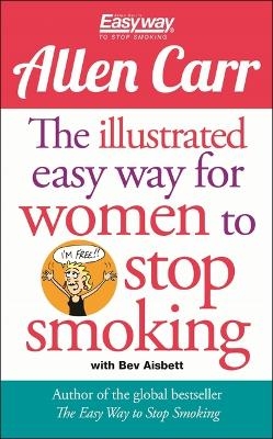 The Illustrated Easy Way for Women to Stop Smoking - Allen Carr, Bev Aisbett