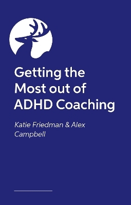 Getting the Most out of ADHD Coaching - Katie Friedman, Alex Campbell