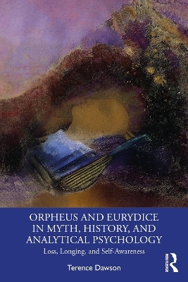 Orpheus and Eurydice in Myth, History, and Analytical Psychology - Terence Dawson