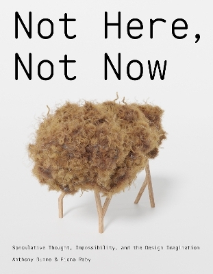 Not Here, Not Now - Anthony Dunne, Fiona Raby