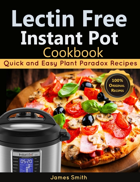 Lectin Free Instant Pot Cookbook -  Plant Paradox Cookbook,  James Smith