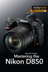 Mastering the Nikon D850 - Darrell Young