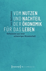 Vom Nutzen und Nachteil der Ökonomik für das Leben - Lars Hochmann