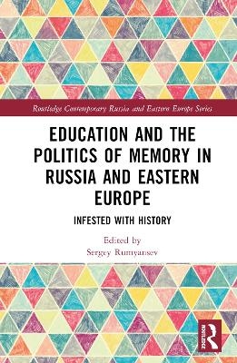 Education and the Politics of Memory in Russia and Eastern Europe - 