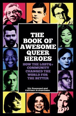 The Book of Awesome Queer Heroes - Eric Rosswood, Kathleen Archambeau