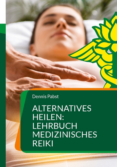 Alternatives Heilen: Lehrbuch medizinisches Reiki - Dennis Pabst