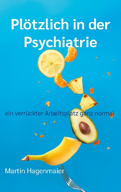 Plötzlich in der Psychiatrie - Martin Hagenmaier