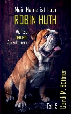 Mein Name ist Huth, Robin Huth - Gerdi M. Büttner