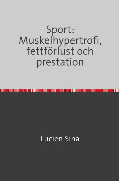 Sport: Muskelhypertrofi, fettförlust och prestation - Lucien Sina