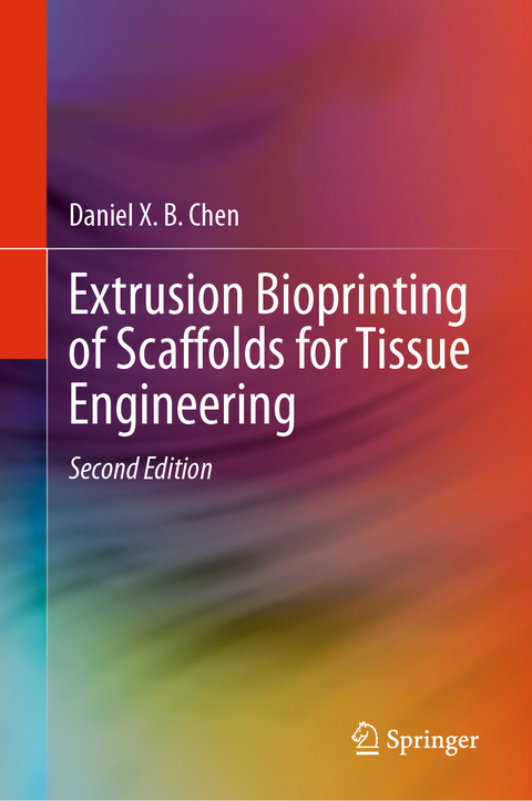 Extrusion Bioprinting of Scaffolds for Tissue Engineering - Daniel X. B. Chen