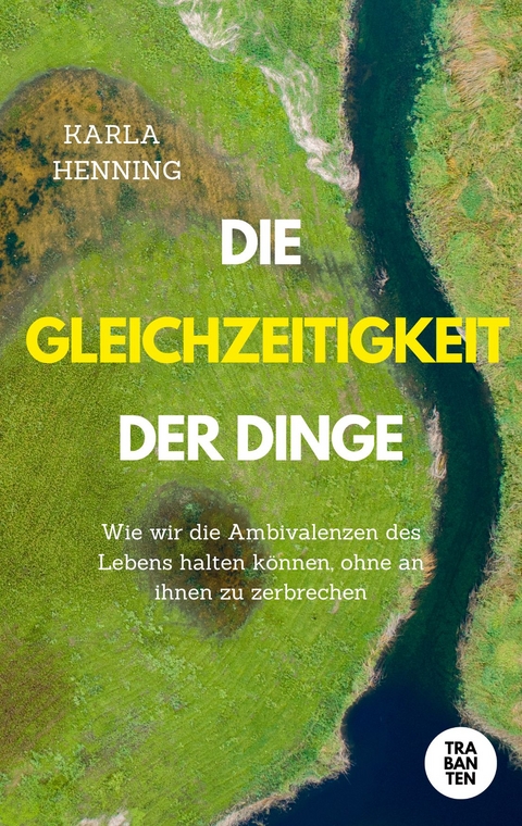 Die Gleichzeitigkeit der Dinge - Karla Henning