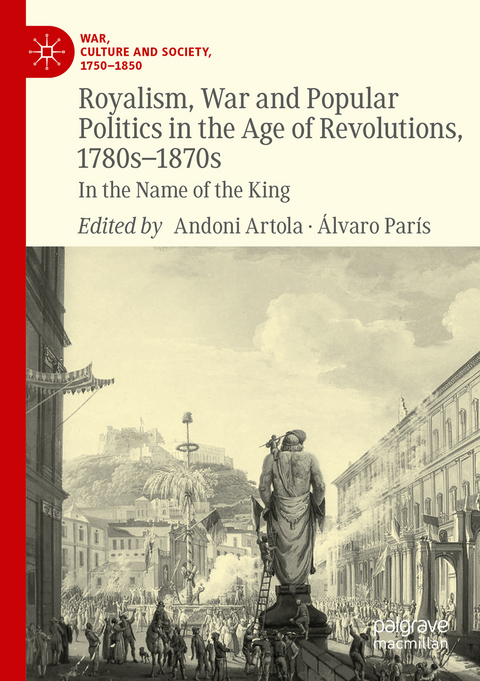 Royalism, War and Popular Politics in the Age of Revolutions, 1780s-1870s - 