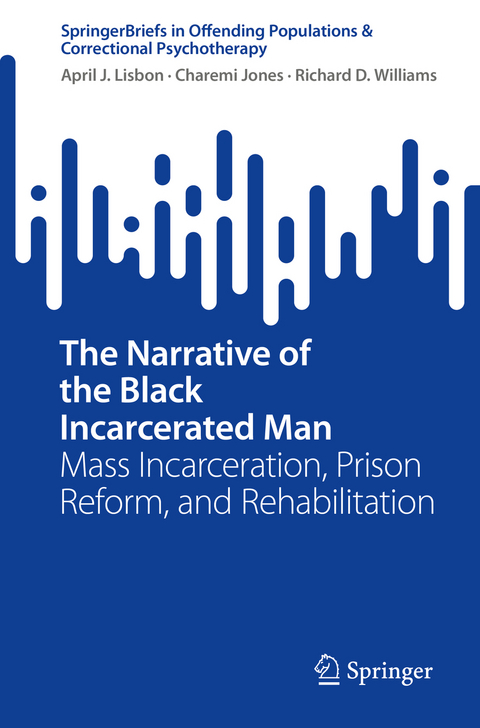 The Narrative of the Black Incarcerated Man - April J. Lisbon, Charemi A. Jones, Richard D. Williams