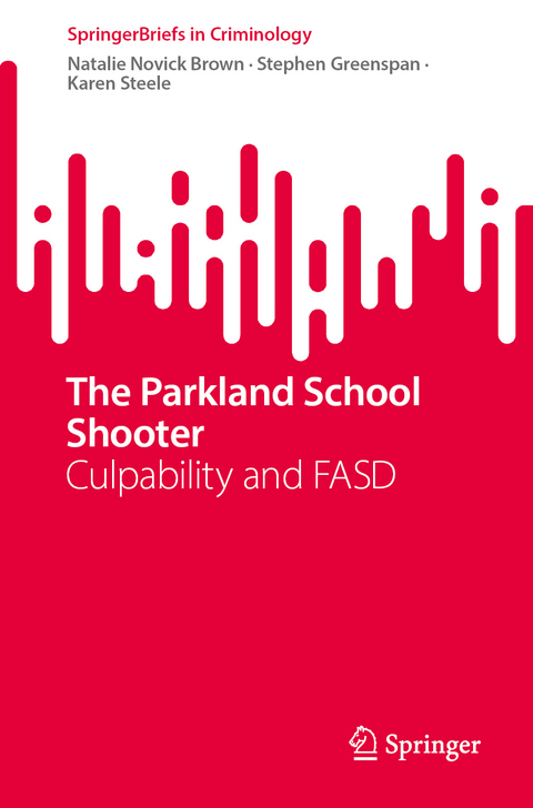 The Parkland School Shooter and FASD - Natalie Novick Brown, Stephen Greenspan, Karen Steele