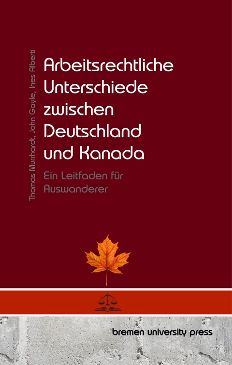 Arbeitsrechtliche Unterschiede zwischen Deutschland und Kanada - Thomas Murrhardt, John Gayle, Ines Alberti