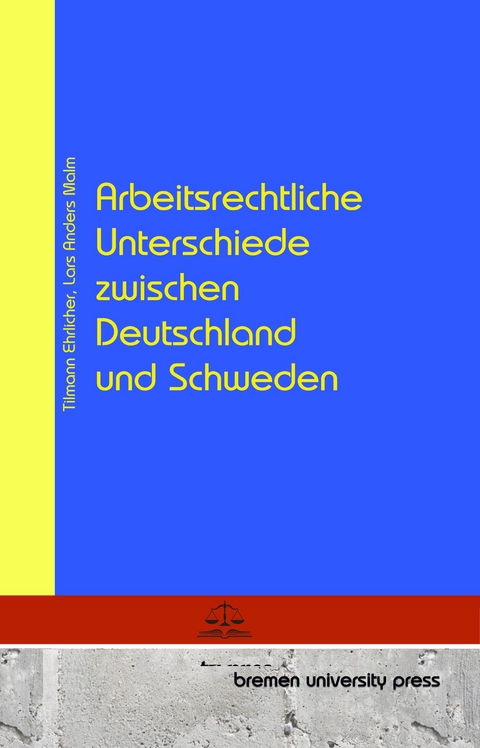 Arbeitsrechtliche Unterschiede zwischen Deutschland und Schweden - Tilmann Ehrlicher, Lars Anders Malm