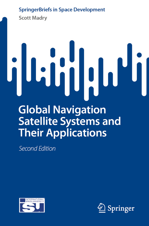 Global Navigation Satellite Systems and Their Applications - Scott Madry