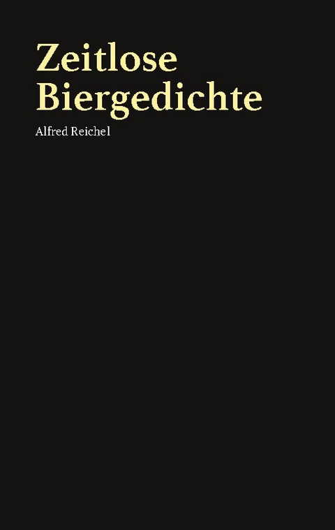 Zeitlose Biergedichte - Alfred Reichel