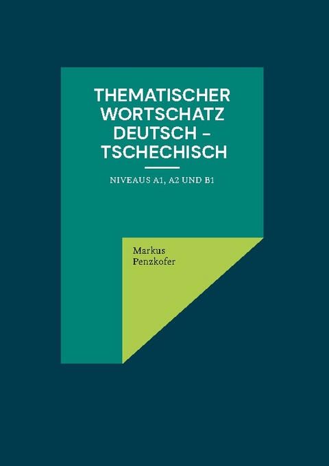 Thematischer Wortschatz Deutsch - Tschechisch - Markus Penzkofer