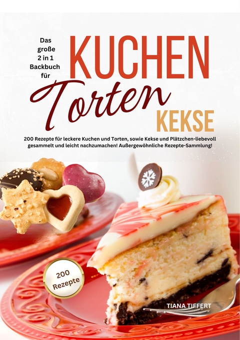 Das große 2 in 1 Backbuch - Kuchen, Torten, Kekse - Tiana Tiffert