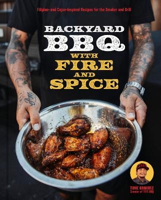 Backyard BBQ with Fire and Spice - Tony Ramirez