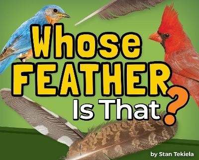 Whose Feather Is That? - Stan Tekiela