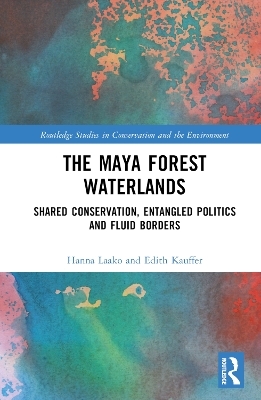 The Maya Forest Waterlands - Hanna Laako, Edith Kauffer