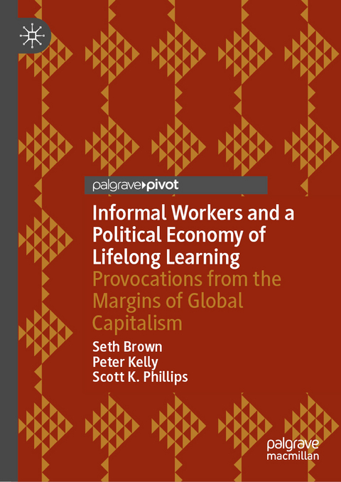 Informal Workers and a Political Economy of Lifelong Learning - Seth Brown, Peter Kelly, Scott K. Phillips