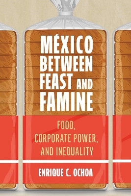 México Between Feast and Famine - Enrique C Ochoa