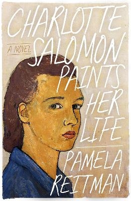 Charlotte Salomon Paints Her Life - Pamela Reitman