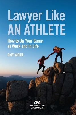 Lawyer Like an Athlete - Amy Wood