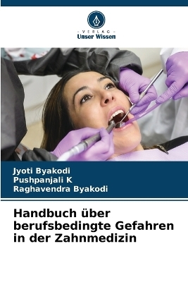 Handbuch über berufsbedingte Gefahren in der Zahnmedizin - Jyoti Byakodi, Pushpanjali K, Raghavendra Byakodi