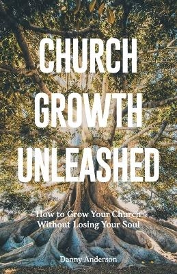 Church Growth Unleashed - Danny Anderson