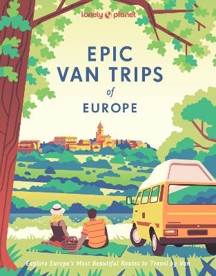 Lonely Planet Epic Van Trips of Europe -  Lonely Planet