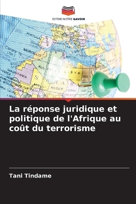 La réponse juridique et politique de l'Afrique au coût du terrorisme - Tani Tindame