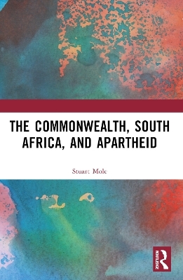 The Commonwealth, South Africa and Apartheid - Stuart Mole