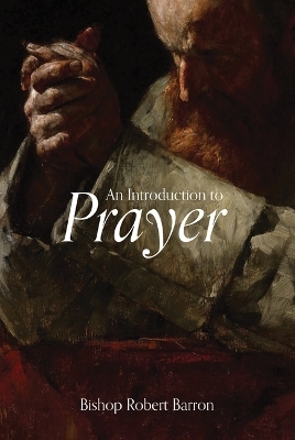 An Introduction to Prayer - Robert Barron