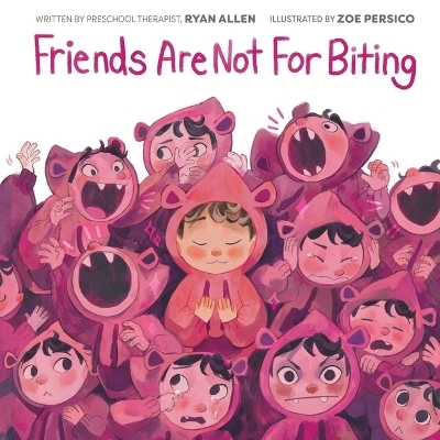 Friends Are Not for Biting (A Gentle Parenting Guide Picture Book Series for Kids) - Ryan Allen