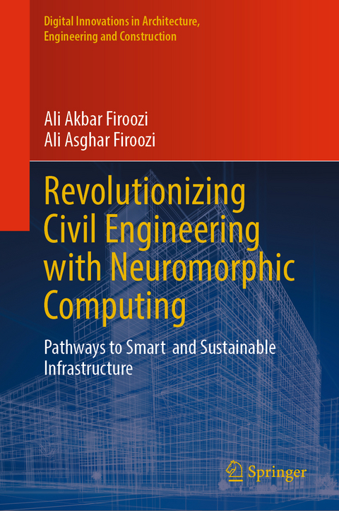 Revolutionizing Civil Engineering with Neuromorphic Computing - Ali Akbar Firoozi, Ali Asghar Firoozi