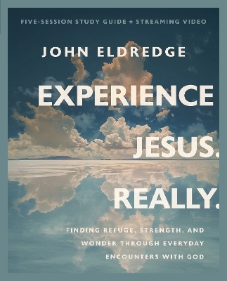 Experience Jesus. Really. Bible Study Guide plus Streaming Video - John Eldredge