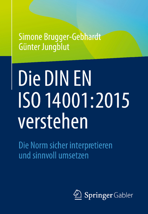 Die DIN EN ISO 14001:2015 verstehen - Simone Brugger-Gebhardt, Günter Jungblut