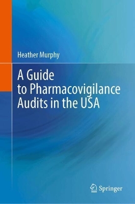 A Guide to Pharmacovigilance Audits in the USA - Heather Murphy