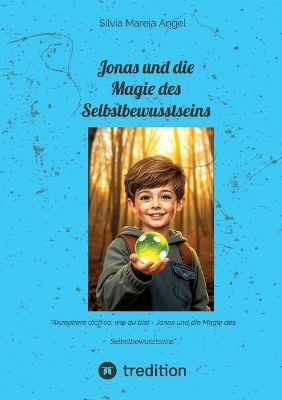 Jonas und die Magie des Selbstbewusstseins - Silvia Mareia Angel