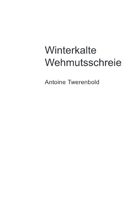 Winterkalte Wehmutsschreie - Antoine Twerenbold