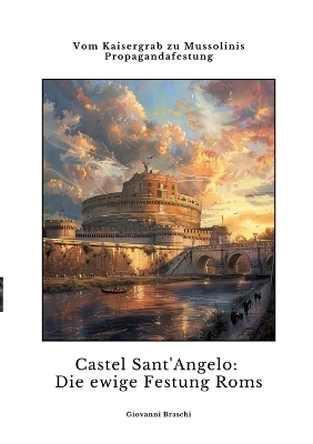 Castel Sant'Angelo: Die ewige Festung Roms - Giovanni Braschi